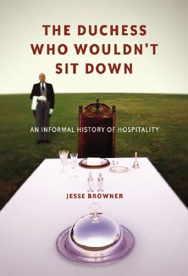 Image for The Duchess Who Wouldn't Sit Down: An Informal History of Hospitality