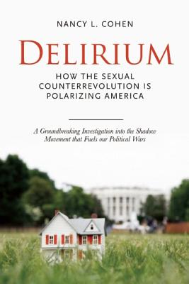 Delirium: The Politics of Sex in America