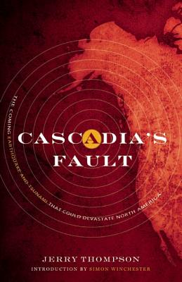 Cascadia's Fault: The Coming Earthquake and Tsunami That Could Devastate North America