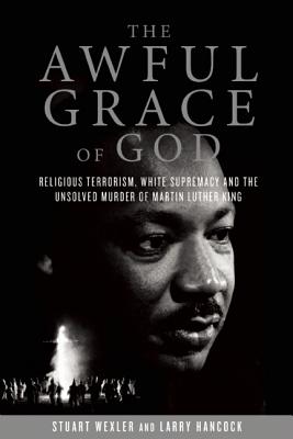 The Awful Grace of God: Religious Terrorism, White Supremacy, and the Unsolved Murder of Martin Luther King, Jr.