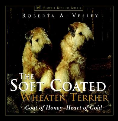 The Soft Coated Wheaten Terrier: Coat of Honey - Heart of Gold