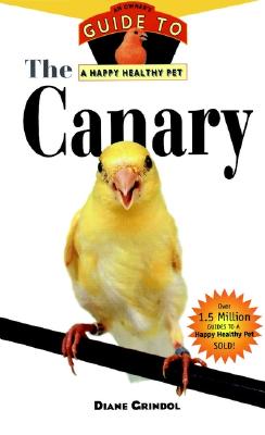 The Canary: An Owner's Guide to a Happy Healthy Pet (Your Happy Healthy P, 132)