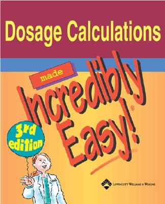 Dosage Calculations Made Incredibly Easy!