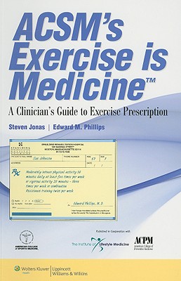 ACSM's Exercise is MedicineT: A Clinician's Guide to Exercise Prescription