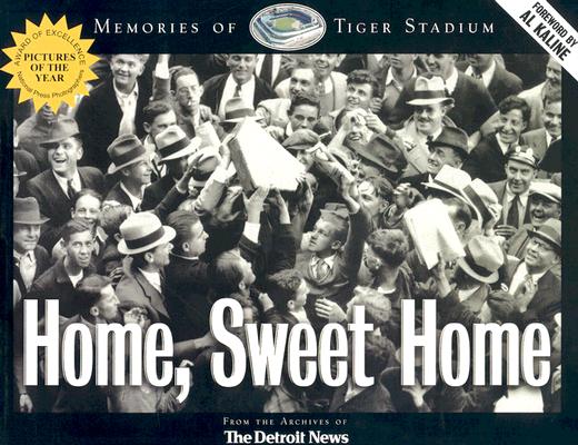 Home Sweet Home: Memories of Tiger Stadium (Honoring a Detroit Legend)