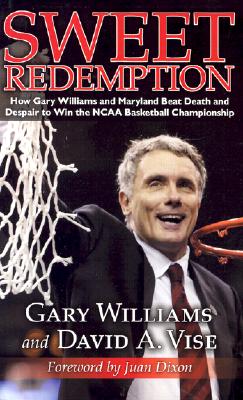 Image for Sweet Redemption: How Gary Williams and Maryland Beat Death and Despair to Win the Ncaa Basketball Championship Sweet Redemption: How Gary Williams and Maryland Beat Death and Despair to Win the Ncaa Basketball Championship