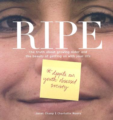 RIPE: THE TRUTH ABOUT GROWING OLDER AND THE BEAUTY OF GETTING ON WITH YOUR LIFE