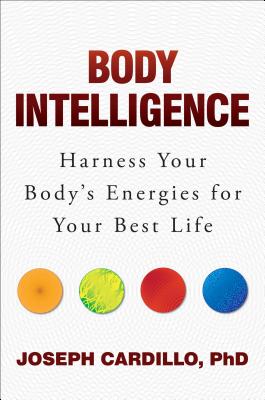 Image for Body Intelligence: Harness Your Body's Energies for Your Best Life Body Intelligence: Harness Your Body's Energies for Your Best Life