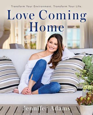 Image for Love Coming Home: Transform Your Environment. Transform Your Life Love Coming Home: Transform Your Environment. Transform Your Life