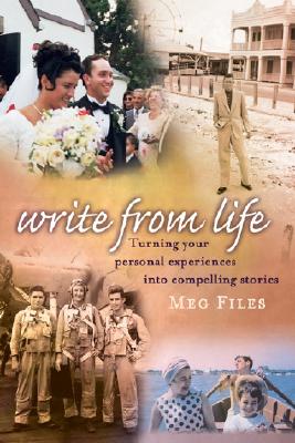 Write from Life: Turning Your Personal Experiences into Compelling Stories