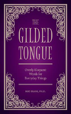 The Gilded Tongue: Overly Eloquent Words for Everyday Things