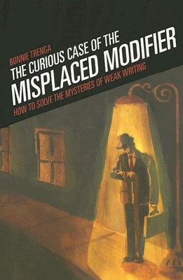 Curious Case of the Misplaced Modifier: How to Solve the Mysteries of Weak Writing