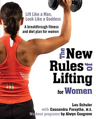 New Rules of Lifting for Women: Lift Like a Man, Look Like a Goddess