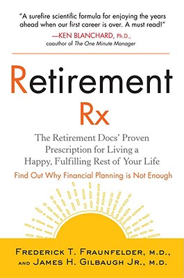 Retirement RX: The Retirement Docs' Proven Prescription for Living a Happy, Fulfilling Rest ofYour Life