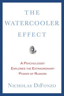 The Watercooler Effect: A Psychologist Explores the Extraordinary Power of Rumors