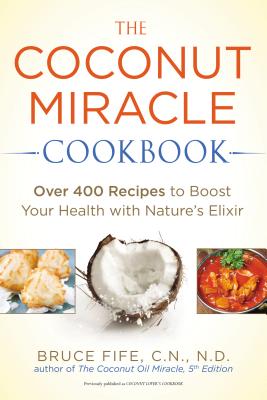 The Coconut Miracle Cookbook: Over 400 Recipes to Boost Your Health with Nature's Elixir Image for The Coconut Miracle Cookbook: Over 400 Recipes to Boost Your Health with Nature's Elixir