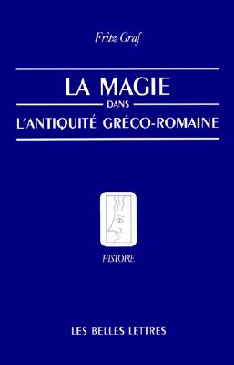 La Magie, Dans, L'Antiquite, Greco-Romaine: Ideologie Et Pratique (Belles Lettres) (French Edition) Image for La Magie, Dans, L'Antiquite, Greco-Romaine: Ideologie Et Pratique (Belles Lettres) (French Edition)