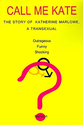 Call Me Kate: The Story of Katherine Marlowe, a Transexual Image for Call Me Kate: The Story of Katherine Marlowe, a Transexual