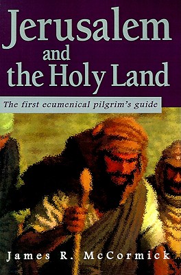 Jerusalem and the Holy Land: The First Ecumenical Pilgrim's Guide Image for Jerusalem and the Holy Land: The First Ecumenical Pilgrim's Guide