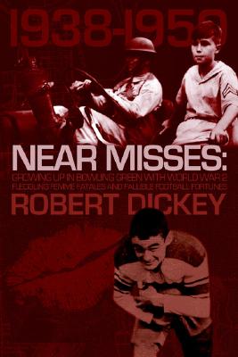 NEAR MISSES: GROWING UP IN BOWLING GREEN WITH WORLD WAR II, FLEDGLING FEMME FATALES AND FALLIBLE FOOTBALL FORTUNES