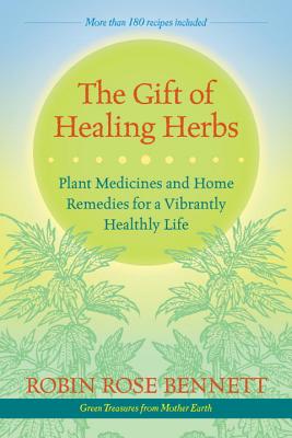 Gift of Healing Herbs: Plant Medicines and Home Remedies for a Vibrantly Healthy Life