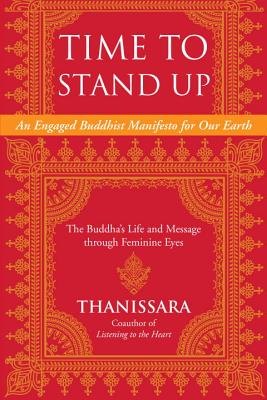 Time to Stand Up: An Engaged Buddhist Manifesto for Our Earth -- The Buddha's Life and Message through Feminine Eyes (Sacred Activism)