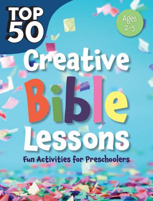 Image for Top 50: Creative Bible Lessons: Fun Activities for Preschoolers