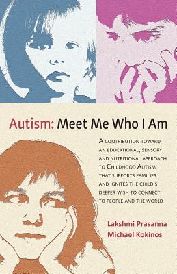 Autism-Meet Me Who I Am: A Contribution Toward an Educational, Sensory, and Nutritional Approach to Childhood Autism That Supports Families and Ignite
