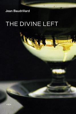 The Divine Left: A Chronicle of the Years 1977-1984 (Semiotext(e) / Foreign Agents)