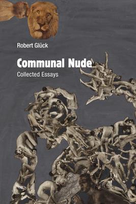 Communal Nude: Collected Essays (Semiotext(e) / Active Agents)