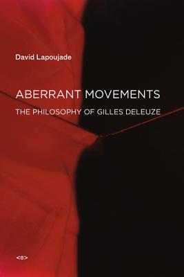 Aberrant Movements: The Philosophy of Gilles Deleuze