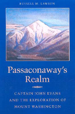 Passaconaway's Realm. Captain John Evans And The Exploration Of Mount Washington.