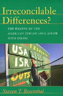 Irreconcilable Differences: The Waning of the American Jewish Love Affair with Israel (Brandeis Series in American Jewish History, Culture, and Life)