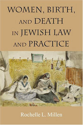 Women, Birth, and Death in Jewish Law and Practice (HBI Series on Jewish Women)