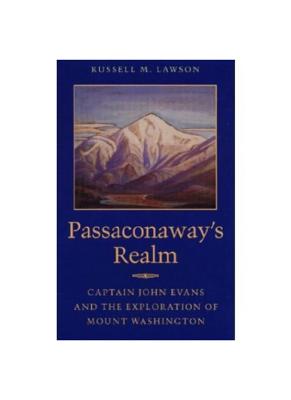 Passaconaways Realm: Captain John Evans and the Exploration of Mount Washington