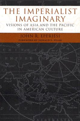 Image for The Imperialist Imaginary: Visions of Asia and the Pacific in American Culture (Reencounters with Colonialism: New Perspectives on the Americas)