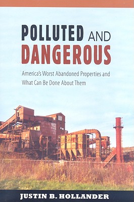 Polluted and Dangerous: Americas Worst Abandoned Properties and What Can Be Done About Them