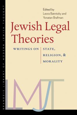 Jewish Legal Theories: Writings on State, Religion, and Morality (Brandeis Library of Modern Jewish Thought)