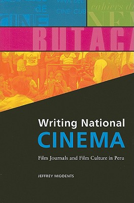 Writing National Cinema: Film Journals and Film Culture in Peru (Interfaces: Studies in Visual Culture)