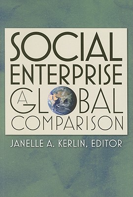Social Enterprise: A Global Comparison (Civil Society: Historical and Contemporary Perspectives)