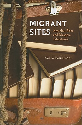 Migrant Sites: America, Place, and Diaspora Literatures (Reencounters with Colonialism: New Perspectives on the Americas)
