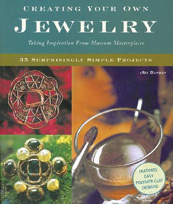 Image for Creating Your Own Jewelry: Taking Inspiration from Museum Masterpieces - 35 Surprisingly Simple Projects