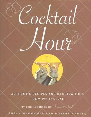 Cocktail Hour: Authentic Recipes and Illustrations from 1920 to 1960
