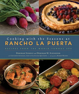 Cooking with the Seasons at Rancho La Puerta: Recipes from the World-Famous Spa