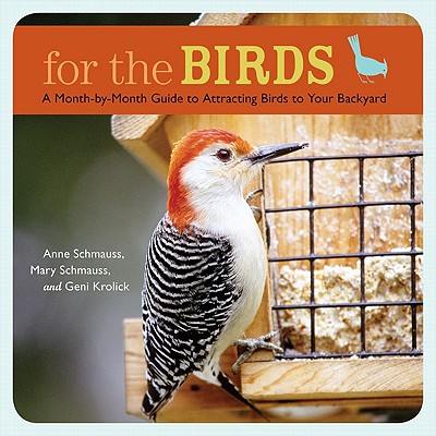 For the Birds: A Month-by-Month Guide to Attracting Birds to Your Backyard