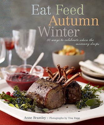 Image for Eat Feed Autumn Winter: 30 Ways to Celebrate When the Mercury Drops