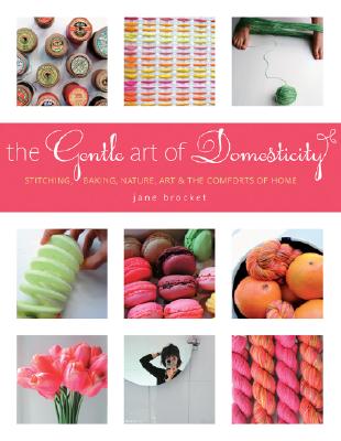 Image for The Gentle Art of Domesticity: Stitching, Baking, Nature, Art & the Comforts of Home