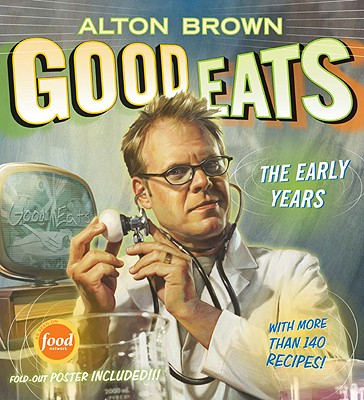 Good Eats The Early Years by Brown, Alton ( Author ) ON Sep-28-2009, Hardback