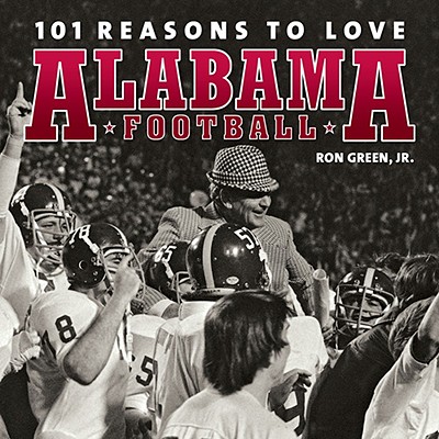 101 Reasons to Love Alabama Football Green, Ron and Tiegreen, Mary