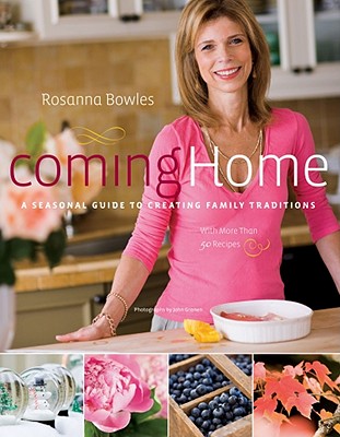 Coming Home: A Seasonal Guide to Creating Family Traditions / with more than 50 recipes